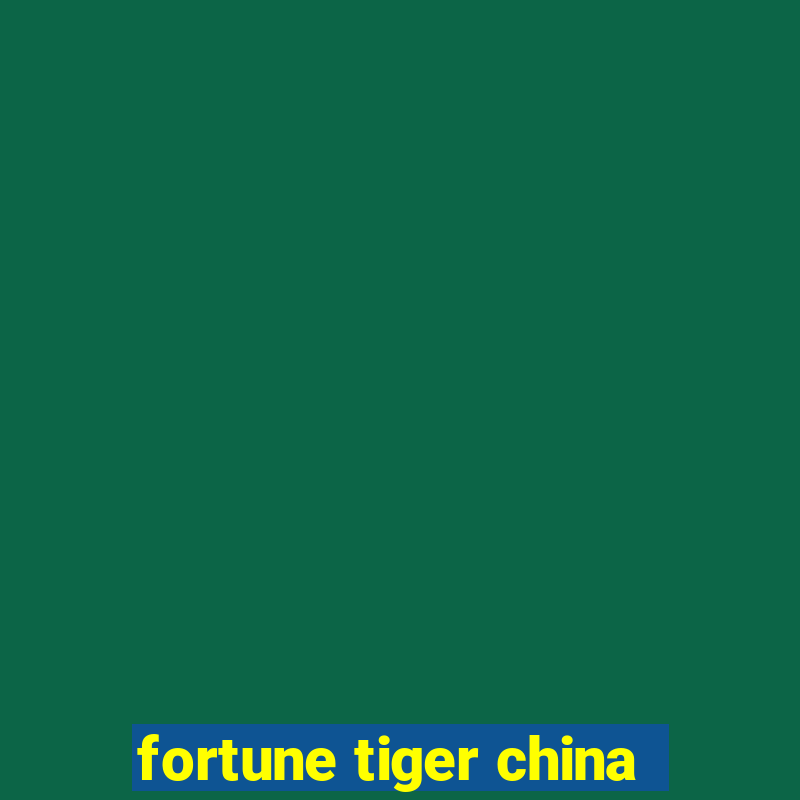 fortune tiger china